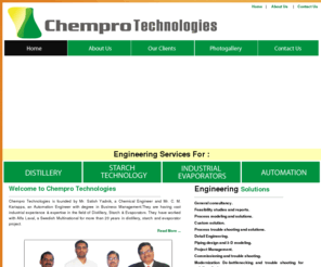 chemprotechnologies.com: Chempro Technologies, Pune
Chempro Technologies,distillery, starch, evaporators, automation needs of food, boiler, dairy, pharma, brewery, edible oil, sugar, bio diesel, power, steel, turbine, chemical, refrigeration, water treatment, beverage, fertilizer, general consultancy, feasibility studies and reports, process design packages,process modeling and solutions, custom solution, process trouble shooting and solutions, detail engineering, piping design and 3-d modeling, in Pune,India.