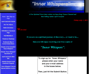 innerwhispers.net: Inner Whispers
INNER WHISPERS is a free spiritual newsletter 
written by highly evolved nonphysical entities via Deep Trance Channel April Crawford