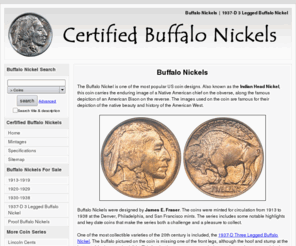 certifiedbuffalonickels.com: Buffalo Nickels | Certified Buffalo Nickels For Sale
Information on Buffalo Nickels, including history, coin specifications, and mintages.  Find a selection of PCGS and NGC certified Buffalo Nickels available for sale.