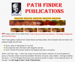 survival-books.com: Path Finder Publications - Survival Books by Don Paul
Don Paul's books are quick, easy-readers. He writes about unique survival and outdoor methods to give you the best outdoor know-how available.
