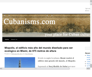 cubanisms.com: Cubanisms.com
Cubanisms.com is your place for Cuban culture on the net. Art, sayings, dichos, stories y cuentos, anÃ©cdotas, & old and new traditions