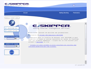 e-skipper.com: Service aux plaisanciers et skippers - Grande Croisière - Planning et assurance en ligne pour la location de bateau
Services aux skippers et plaisanciers. Préparation à la Grande Croisière. Pour la location de bateaux: assurance annulation, rachat de caution, devis en ligne et garantie immédiate. Cartographie marine. Avitaillement et météo