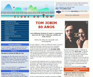 jobim.com.br: Antonio Carlos Jobim: Clube do Tom
Clube do Tom - o fã-clube de Antonio Carlos Jobim. Os admiradores do compositor manifestam suas impressões sobre sua pessoa e sua música. English version available.