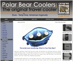 polarbearchair.com: Polar Bear Coolers, soft sided cooler, soft side coolers, soft sided cooler, soft sided coolers, soft-sided.
Store Front - Exceptional quality inside and out. The Polar Bears leak proof / sweat proof design is tough, rugged and built to last. The heavy-duty outer shell is comprised of 1000 denier Cordura nylon and high-density open cell foam. The PBC will not mold or mildew and is washable in soap and water.
Nothing keeps cool like a Polar Bear! The Polar Bear's Dura-Temp liner, and air trap design keeps ice for at least 24 hours in 100 degree heat and will withstand boiling water without damage. The Dura-Temp liner is leak proof, puncture resistant, and pulls inside out for easy cleaning.
The Polar Bear fits about anywhere and when not in use packs away nicely. We stand behind our product with a one-year warranty against manufacture defects. We are confident you will enjoy years of performance from your Polar Bear.