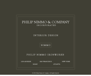 philipnimmoironworks.com: PHILIP NIMMO & COMPANY
Los Angeles based designer Philip Nimmo started Philip Nimmo Ironworks in the late nineties, finding the need for fire screens and fire accessories, he developed an internationally recognized brand.  The product line has grown from its conception into furniture, lighting and accessories..