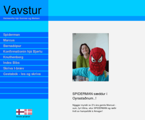 vavstur.net: Vavstur - forsíðan
Persónlig heimasíða hjá Gunnar Holm Bech & Meiken S. Justinussen