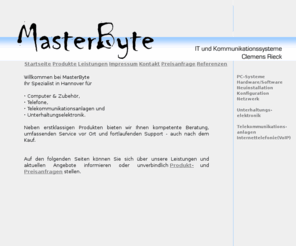 masterbyte.info: MasterByte
Willkommen bei Masterbyte. Ihr Spezialist aus Hannover für Computer & Zubehör, Telefone, TK-Anlagen und Unterhaltungselektronik. Unter Produkte finden Sie eine kleine Auswahl unserer Empfehlungen.Möchten Sie einen Preis wissen, nutzen Sie unser Formular zur Preisanfrage, das Ihnen rund um die Uhr zur Verfügung steht oder rufen Sie einfach an.