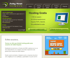 zobyhost.com: ZobyHost | Hosting Gratis
Hosting gratis, sin publicidad, en español. Ingresá y obtené tu cuenta de hosting gratis con soporte PHP y MySQL.