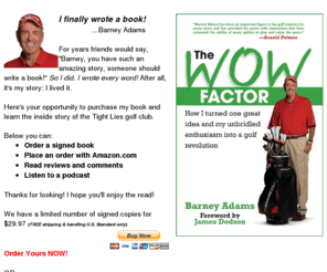 barney-adams.com: Barney Adams, The Wow Factor
Barney Adams, The Wow Factor - How I turned one great idea and my unbridled enthusiasm into a golf revolution.