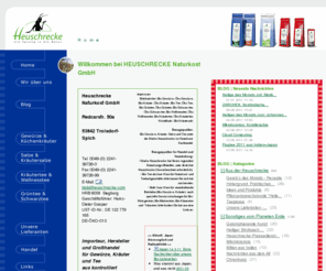 heuschrecke-naturkost.com: HEUSCHRECKE Naturkost GmbH: Home
Die Heuschrecke Naturkost GmbH ist Importeur, Hersteller und Großhändler für Bio-Gewürze, Bio-Kräuter und Bio-Tee seit 1977.
Wir sind Mitglied im Bundesverband Naturkost Naturwaren Herstellung + Handel, sowie in der Initiative Trust-Organic-Small-Farmers.de. Bio-Spezialist für Verarbeiter und Premium-Bio-Marke im Naturkostladen.