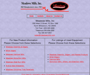 mineredger.com: Meadows Mills, Inc.
Meadows Mills, Inc. manufacturer of sawmills, hammer mills, stone burr mills, Andrus Saw Sharpeners, Miner Edgers and related equipment.