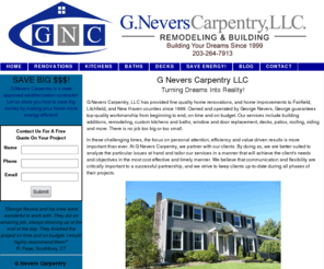 gnevers.com: G Nevers Carpentry
G Nevers Carpentry is Connecticut's premier remodeling contractor specializing in whole house renovations, custom kitchens and baths, energy saving weatherization,
decks, siding porches and more! 