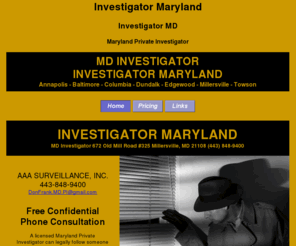 private-investigators-maryland.com: Investigator Maryland, Investigator MD, Maryland Private Investigator
Investigator Maryland, Investigator MD, Maryland Private Investigator, MD Investigator, Baltimore-Annapolis areas, conduct undercover surveillance to obtain the evidence you need.