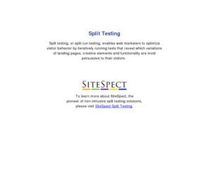 split-run-testing.net: Split Testing
Split Testing Web Site: Split testing enables marketers to optimize web site ROI from landing page to checkout.