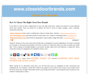 closetdoorbrands.com: Closet Door Brands, Best, Modern, Replacement, Contemporary, Wholesale
There are several factors that you should consider when choosing closet door brands. The area where you plan to install the door, your existing decor, the purpose for installing the door and your budget are just some factors that you should consider.