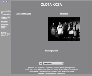 zlotakoza.org: zlota koza
zlota koza, association d'artistes ayant des affinitées et des attaches avec la Pologne, l'Ukraine et la Russie. Peintres, photographes et musiciens.