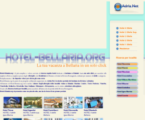 hotel-bellaria.org: Elenco Hotel bellaria: Informazioni e prenotazioni alberghi in Riviera Adriatica
Hotel-bellaria.org è il nuovo portale di ricerca rapida di alberghi e residence in Romagna e Riviera Adriatica. Con un solo click puoi accedere alle migliori offerte suddivise per categoria: 4 Stelle, 3 Stelle Superior, 3 Stelle, 2 Stelle, 1 Stella e Residence a bellaria con informazioni utili e possibilità di prenotazione.