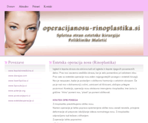 operacijanosu-rinoplastika.si: operacijanosu-rinoplastika.si - danajaa.com
Spletna stran estetske kirurgije Poliklinike Maletić. Na strani si lahko preberete vse o operaciji nosu, korekciji nosu, rhinoplastiki, rinoplastiki.