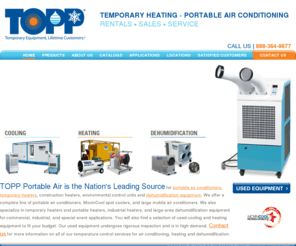 toppair.com: Commercial Air Conditioners | Portable Air Conditioners | Dehumidification Machines | Large Construction Heaters | Industrial Portable Heaters
TOPP Portable Air is the Nation's Leading Source for portable air conditioners Heating and dehumidification machines LARGE construction heaters environmental control units and dehumidification products. We also specialize in temporary heaters and portable heaters industrial heaters and large-area dehumidification equipment for commercial industrial and special event applications. Contact us for more information on all of our temperature control services for air conditioning heating and dehumidification.