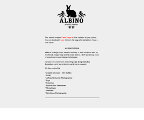 albino.be: Albino - The graphic emperor
Albino is a web & print design studio, based in Antwerp. It was founded in 2007 by two friends, Seppe Koop and Alexander Daems. Both had already years of experience in advertising and photograpy.  Our aim is to create fresh and cutting edge design including web, illustrations, print, brand identity  and all round concepts. 