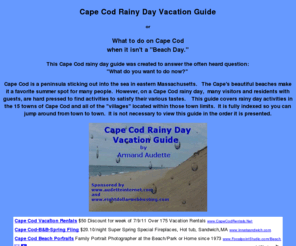 capecodrainyday.info: Cape Cod Rainy Day Guide
A guide to things to do on Cape Cod when it isn't a beach day.  Information for the vacationer and the year 'rounder.