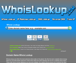 dnslookup.net: Whois Lookup | IP Address Check | Reverse DNS | Traceroute
WhoisLookup.com offers the most extensive whois check on the web. We cover over 400 domain name extensions for the most comprehensive whois available. We offer a Whois Lookup, IP Address Check, Reverse DNS and Traceroute tools. 