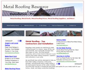 metalroofingresource.com: Metal Roofing - Metal Roof Installation, Pricing, and Materials
Top Rated Metal Roofing services and metal roofs.  Get high quality metal roof materials from the best companies around.  Get tips and prices on installing metal roofing!