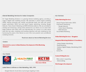 ontargetmarketing.in: Internet Marketing Agency | Web Marketing Services Mumbai, India
On Target Marketing Solutions is a Navi Mumbai headquartered Internet marketing agency, providing a range of digital/ online marketing services. We specialize in search engine marketing (SEM), helping companies get visibility and generate leads and sales with search engine optimization and paid search engine advertising, including Google Adwords, Yahoo Search Marketing and MSN AdCenter platforms.