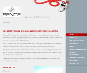 senceworld.com: SENCE - Home
Welcome to Skill Enhancement Centre (SENCE) Limited.We are a HR Consultancy firm focused on small/medium  businesses. Our goal is to provide our clients with the support they need to grow their businesses by providing them with value -added and convenient 