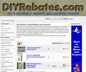 diyrebates.com: Save Money using Rebates and Coupons
Save Money using Rebates and Coupons from grocery stores, department stores, resturants, and direct retailers.