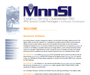 mnnsi.com: accounting, business software, and bookings billings backlogs targeting 
Manufacturing Companies - MnnSI: Reseller for BusinessVision 32 & BusinessVision 
II
accounting and business software to solve your small to medium sized business needs. Mnn Software Inc. an ATSO and Reseller of the accounting, financial, business management BusinessVision Software. BusinessVision II, designed for the small business is fully upgradeable to BusinessVision products BV Turbo, BV Delta, BV Encore & BV2000. BusinessVision products are Crystal Reports capable. Consulting in IT services for business continuity that includes disaster plan development and recovery testing. Consulting on Internet security and the protection of Internet communications. Authors and Developers of Bookings Billings Backlogs, and RPG Software Source code targeting Manufacturing Companies