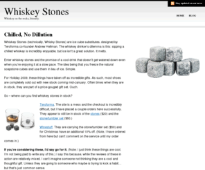 whiskey-stones.com: Whiskey Stones | On the rocks, literally
A site about whiskey stones (or, whisky stones.) Reviews, where to get them, who has the best, and even other uses.