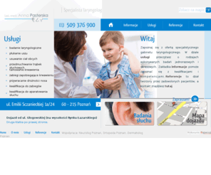 laryngolog.poznan.pl: Laryngolog Anna Pasterska - laryngolog Poznań
Specjalistyczny gabinet laryngologiczny w Poznaniu oferuje badanie laryngologiczne, płukanie uszu oraz badanie słuchu. Tel. 509 376 900