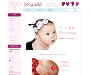 beenamasellis.com: Home - Baby Wisp
Welcome to the Kingdom of Baby Wisp! The magical place where little baby wispies can now have baby hair clips added so she's no longer mistaken for a boy!  Baby Wisp Latch clips stay in place and only come off when you want them to. These baby hairclips are the perfect size, weight, modern designed hairbows, ribbons, crochet flowers and genius engineering you've been waiting for.  Easy to use without disturbing baby.  This is an exclusive product only available on www.babywisp.com.  Join the baby wisp revolution!
