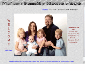 chelzerfamily.com: Chris Helzer's Home Page...CHelzerFamily.com
This website is dedicated to the Family of Christopher Ray Helzer and Casandra Shantae Gingras our beliefs, our union, and our beautiful Daughters Rachel and Caitlyn and our Sons Eric and Jacob