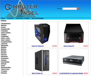 computer-insel.net: Computer-Insel-Leipzig: Computer, Reparatur, Athlon, AMD, Dual, Festplatte, Game, Mainboard, Speicher, Modem, Sound, Software, Webcam, Netzwerk, Windows, Service, Installation, Update, Upgrade, DSL, Intel, Microsoft, GTX, ATI, Radeon, GeForce, Asus, Gigabyte, MSI, Asrock, Logitech, PC, TFT, Notebook, Laptop, LED, Office, 2009, 2010, 2011, Kaspersky
Ihr preiswerter Anbieter von Hardware, Software und Zubehör. Wir sind Ihr Partner für schnelle und günstige Reparaturen, PC-Zusammenstellungen und diverse Sonderwünsche. Auch Hausbesuche im Raum Leipzig sind kein Problem