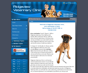 ridgeviewveterinaryclinic.com: Ridgeview Veterinary Clinic - Veterinarian In Derry, PA USA :: Home
Ridgeview Veterinary Clinic - Veterinary Clinic in Derry, PA Welcome to Ridgeview Veterinary Clinic,
   your veterinarian in Derry.
   Call us today at 724-537-7359  or
 
 724-694-9100!
   
 
 Derry veterinarian, Frank E. Skacel Jr. VMD at Ridgeview Veterinary Clinic, Mellissa Voll-Stouffer VMD and Brandon...