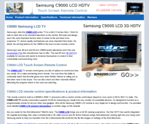 c9000lcd.com: C9000LCD | Samsung C9000 LCD TV
Samsung C9000 LCD TV with amazing Touch Remote control, product information and specs on both 46 inch and 55 inch models. And just what more does this 3D HDTV have to offer?