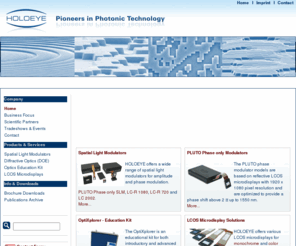 holoeye.org: Spatial Light Modulators, Diffractive Optics, LCOS Microdisplays
HOLOEYE Photonics AG is providing services and products in the fields of diffractive optics (Diffractive Optical Elements - DOE), active spatial light modulation (Spatial Light Modulator - SLM) and LCOS microdisplay components.