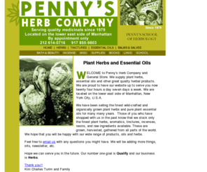 pennysherbco.com: Plant Herbs: Essential Oils and Quality Plant Herbs from Penny's Herb Company.
Blends of Plant Herbs and Essential Oils from Pennys Herb Company.  Plant Herbs, Liquid Herbal Extracts, Essential Oils and Soothing Bath and Body Products are all available from Pennys Herb Company. Courses in vegetarian food preparation and herbology are also offered by Penny's School of Herbology.