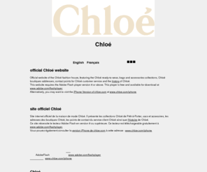 xn--chlo-epa.com: Chloé
Official website of the Chloé fashion house, featuring the Chloé ready-to-wear, bags and accessories collections, Chloé boutiques addresses, contact points for Chloé customer service and the history of Chloé.