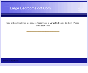 largebedrooms.com: Large Bedrooms dot Com
Large Bedrooms: New and exciting things are about to happen here at Large Bedrooms dot Com.  Please check back soon.