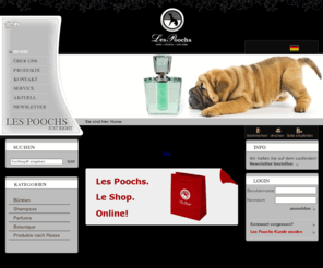 lespoochs.de: Hundepflege, Fellpflege, Hunde Styling - Qualitätsprodukte von Les Poochs
Les Poochs ist Ihr Anbieter exklusiver Qualitätsprodukte für edle Hunde und ihre Liebhaber.