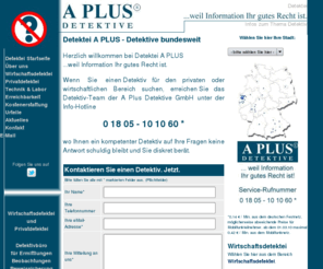 detektei-aplus.de: Detektei - Detektiv - A Plus Detektive ermitteln bundesweit
Detektei A Plus ...weil Information Ihr gutes Recht ist. Jeder Detektiv unserer Detektei steht für Diskretion, Seriösität und Zuverlässigkeit - bundesweit.