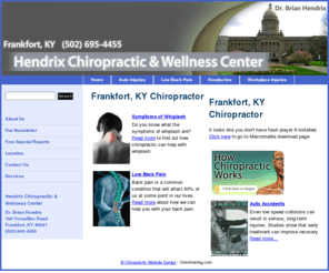 drbrianhendrix.com: Chiropractor Frankfort, KY - Dr. Brian Hendrix
Dr. Hendrix is a chiropractor in Frankfort, KY. If you suffer from back pain, neck pain, sciatica, or have been in an auto accident, please give us a call.