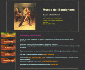 museomariani.com.ar: Museo del Bandoneón
PAGINA DEDICADA A LA HISTORIA DEL TANGO Y DEL BANDONDEON ARGENTINO