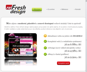 refresh-design.cz: reFresh Design
reFresh Design nabízí tvorbu webových stránek a jiných grafikých materiálů za nízké ceny!