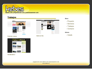 kebes.es: Diseño web, Programación web, SEO Posicionamiento web | kebes
Kebes es un proyecto que aporta soluciones integrales de Internet, desde diseño y programación web a SEO posicionamiento web, alojamiento, mantenimiento y estadísticas del sitio.