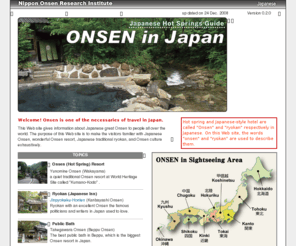 onsen-japan.info: Onsen in Japan  《 Japanese Hot Springs (onsen) Guide 》    -Nippon　Onsen Research Institute Co., Ltd.-
This Web site gives information about Japanese great onsen to people all over the world. 