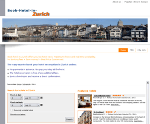 book-hotel-in-zurich.com: Book Hotel in Zurich
Book-hotel-in-Zurich offers you low hotel rates, maximum choice and real-time availability. 
No booking fees • Save money! • Best Price Guaranteed. 
